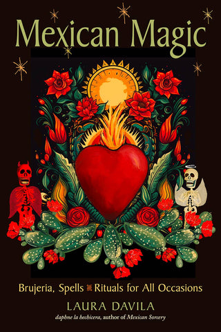 Mexican Magic: Brujeria, Spells, & Rituals for All Occasions, by Laura Davila