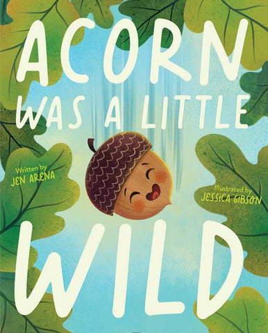 Acorn Was a Little Wild, by Jen Arena & Jessica Gibson