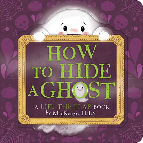How to Hide a Ghost, by MacKenzie Haley