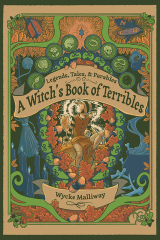 A Witch's Book of Terribles: Legends, Tales, & Parables, by Wycke Malliway