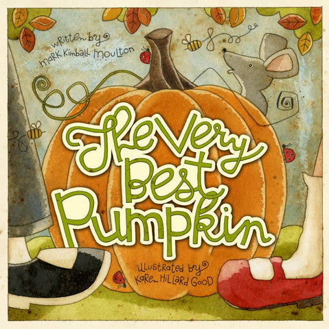 The Very Best Pumpkin, by Mark Kimball Moulton & Karen Hillard Good