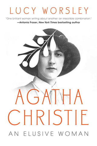 Agatha Christie: An Elusive Woman, by Lucy Worsley