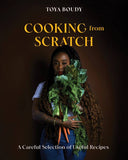 Cooking from Scratch: A Careful Selection of Useful Recipes, by Toya Boudy