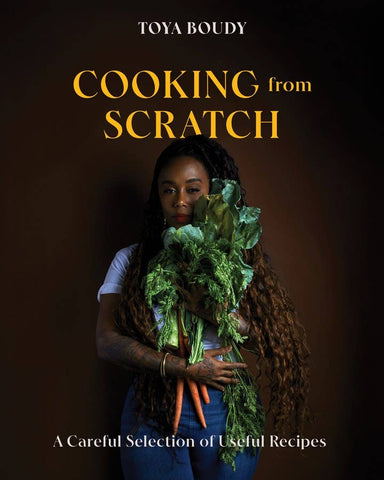 Cooking from Scratch: A Careful Selection of Useful Recipes, by Toya Boudy