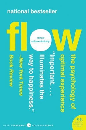 Flow: The Psychology of Optimal Experience, by Mihaly Csikszentmihalyi