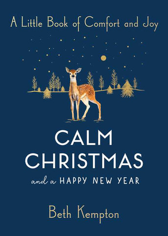 Calm Christmas and a Happy New Year: A Little Book of Comfort and Joy, by Beth Kempton