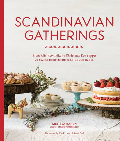 Scandinavian Gatherings: From Afternoon Fika to Christmas Eve Supper, by Melissa Bahen