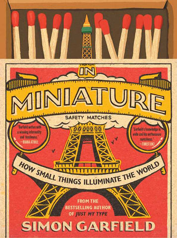 In Miniature: How Small Things Illuminate the World, by Simon Garfield