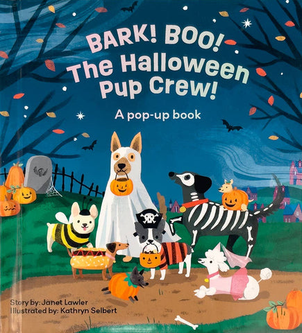 Bark! Boo! The Halloween Pup Crew! A Pop-Up Book by Janet Lawler & Kathryn Selbert