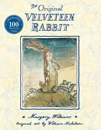 The Velveteen Rabbit: Or How Toys Become Real, by Margery Williams