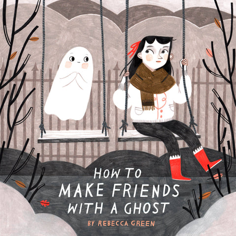 How to Make Friends With a Ghost, by Rebecca Green