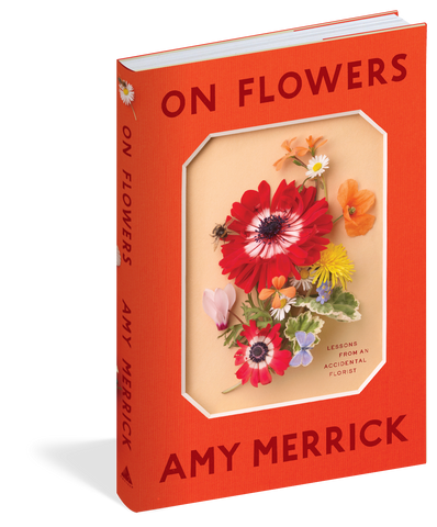On Flowers: Lessons from an Accidental Florist, by Amy Merrick