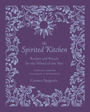 The Spirited Kitchen: Recipes and Rituals for the Wheel of the Year, by Carmen Spagnola