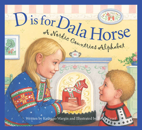 D is for Dala Horse: A Nordic Countries Alphabet, by Kathy-jo Wargin & Renée Graef