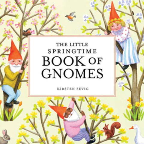 The Little Springtime Book of Gnomes, by Kirsten Sevig