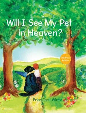 Will I See My Pet in Heaven? by Friar Jack Wintz