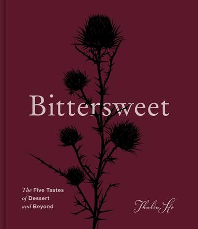 Bittersweet: The Five Tastes of Dessert, by Thalia Ho