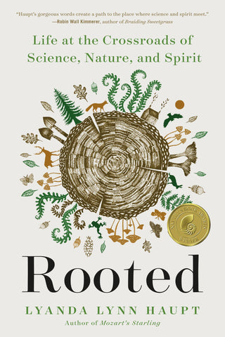 Rooted: Life at the Crossroads of Science, Nature, & Spirit, by Lyanda Lynn Haupt