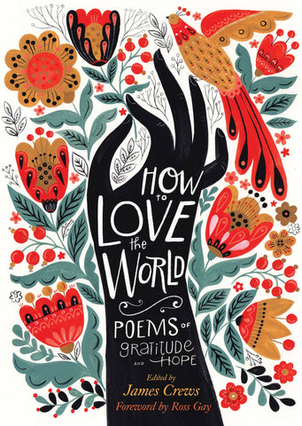 How to Love the World: Poems of Gratitude and Hope, Edited by James Crews