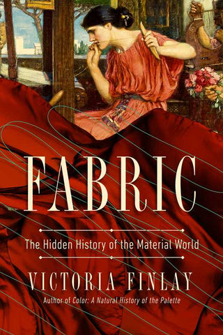 Fabric: The Hidden History of the Material World, by Victoria Finlay