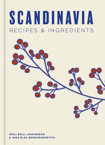 Scandinavia: Recipes and Ingredients, by Gísli Egill Hrafnsson & Inga Elsa Bergþórsdóttir