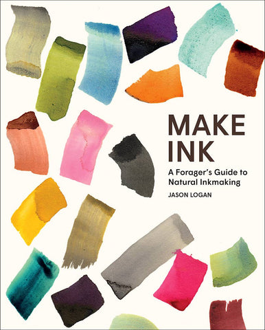 Make Ink: A Forager's Guide to Natural Inkmaking, by Jason Logan