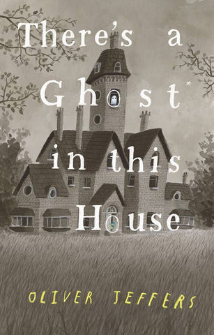 There's a Ghost in This House, by Oliver Jeffers