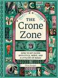 The Crone Zone: How to Get Older with Style, Nerve, and a Little Bit of Magic, by Nina Bargiel