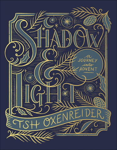 Shadow and Light: A Journey into Advent, by Tsh Oxenreider
