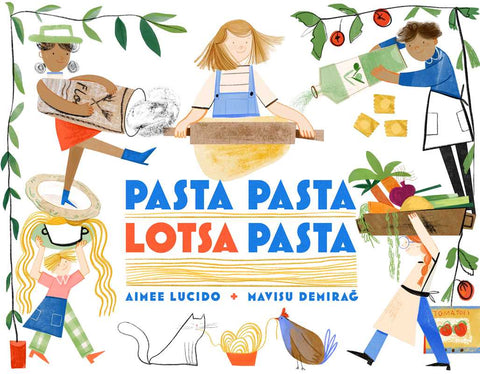 Pasta Pasta Lotsa Pasta, by Aimee Lucido & Mavisu Demirag