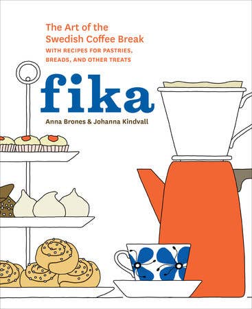 Fika: The Art of the Swedish Coffee Break, by Anna Brones & Johanna Kindvall
