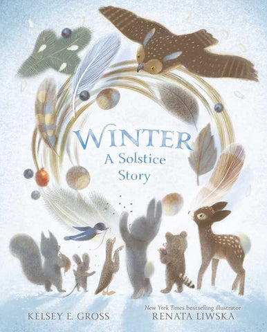 Winter: A Solstice Story, by Kelsey E. Gross & Renata Liwska