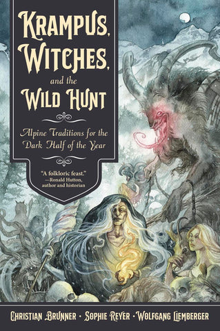 Krampus, Witches, and the Wild Hunt: Alpine Traditions for the Dark Half of the Year, by Christian Brunner, Sophie Reyer, & Wolfgang Liemberger