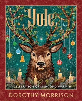 Yule: A Celebration of Light & Warmth, by Dorothy Morrison