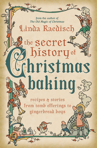 The Secret History of Christmas Baking, by Linda Raedisch