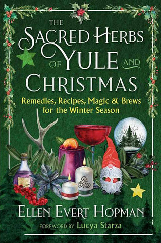 The Sacred Herbs of Yule and Christmas, by Ellen Evert Hopman