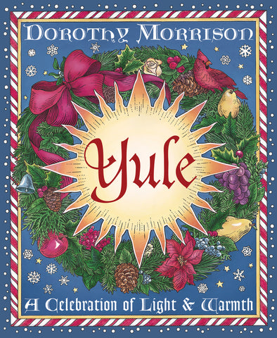 Yule: A Celebration of Light & Warmth, by Dorothy Morrison