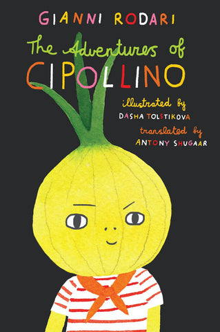 The Adventures of Cipollino, by Gianni Rodari & Dasha Tolstikova