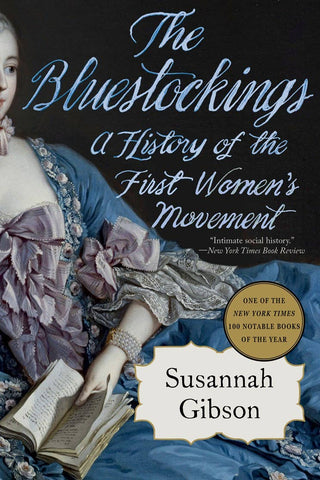 The Bluestockings: A History of the First Women's Movement, by Susannah Gibson
