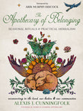 The Apothecary of Belonging: Seasonal Rituals & Herbalism, by Alexis J. Cunningfolk