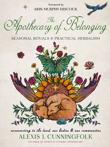 The Apothecary of Belonging: Seasonal Rituals & Herbalism, by Alexis J. Cunningfolk