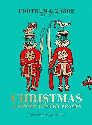 Fortnum & Mason: Christmas & Other Winter Feasts, by Tom Parker Bowles
