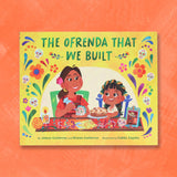 The Ofrenda That We Built, by Jolene Gutiérrez & Shaian Gutiérrez & Gabby Zapata