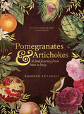 Pomegranates and Artichokes: A Food Journey from Iran to Italy, by Saghar Setareh