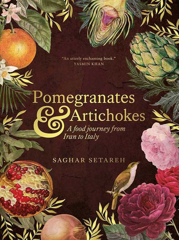 Pomegranates and Artichokes: A Food Journey from Iran to Italy, by Saghar Setareh