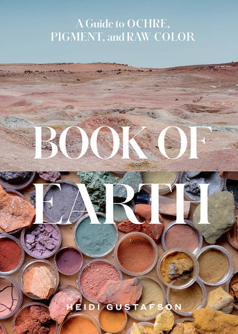 Book of Earth: A Guide to Ochre, Pigment, and Raw Color, by Heidi Gustafson