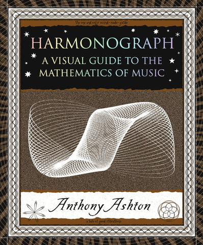 Harmonograph: A Visual Guide to the Mathematics of Music, by Anthony Ashton