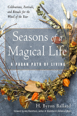 Seasons of a Magical Life: A Pagan Path of Living, by H. Byron Ballard