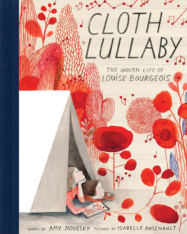 Cloth Lullaby: The Woven Life of Louise Bourgeois, by Amy Novesky & Isabelle Arsenault