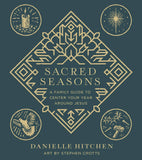 Sacred Seasons: A Family Guide to Center Your Year around Jesus, by Danielle Hitchen